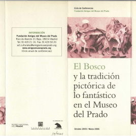 El Bosco y la tradición pictórica de lo fantástico en el Museo del Prado: octubre 2005 - marzo 2006 : ciclo de conferencias / Amigos del Museo del Prado.